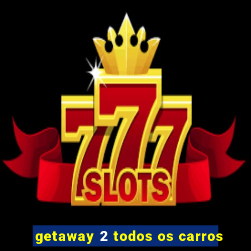 getaway 2 todos os carros